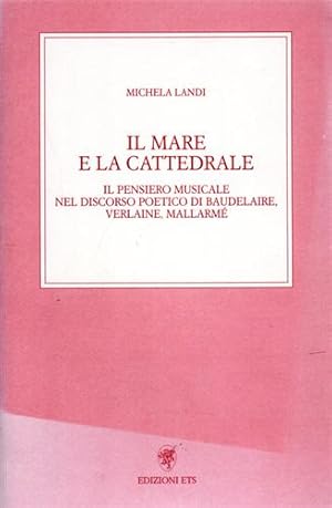 Immagine del venditore per Il mare e la cattedrale. Il pensiero musicale nel discorso poetico di Baudelaire, Verlaine, Mallarm. venduto da FIRENZELIBRI SRL