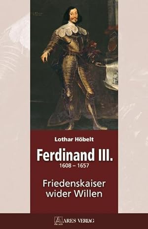 Bild des Verkufers fr Ferdinand III : 1608-1657 Friedenskaiser wider Willen zum Verkauf von AHA-BUCH GmbH