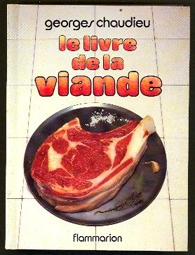 Le Livre de la Viande: Les viandes de boucherie, La Charcuterie, La triperie, La volaille, Le gib...
