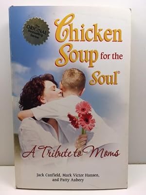 Imagen del vendedor de Chicken Soup for the Soul a Tribute to Moms a la venta por Great Expectations Rare Books