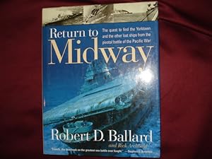 Seller image for Return to Midway. The Quest to Find the Yorktown and the Other Lost Ships from the Pivotal Battle of the Pacific War. for sale by BookMine