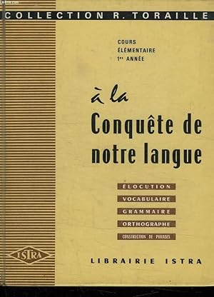 Seller image for A LA CONQUETE DE NOTRE LANGUE. ELOCUTION, VOCABULAIRE, GRAMMAIRE, ORTHOGRAPHE, CONSTRUCTION DE PHRASES. COURS ELEMENTAIRE 1er ANNEE. for sale by Le-Livre