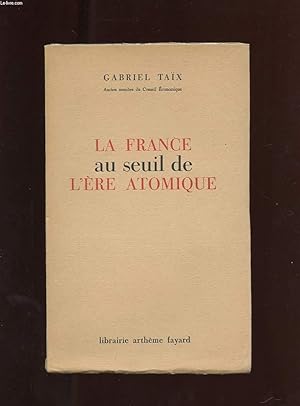 Imagen del vendedor de LA FRANCE AU SEUIL DE L'ERE ATOMIQUE a la venta por Le-Livre