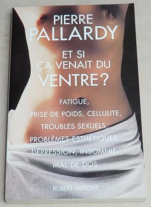 Image du vendeur pour ET SI CA VENAIT DU VENTRE ? Fatigue, prise de poids, cellulite, troubles sexuels, problmes esthtiques, dpression, insomnie, mal de dos mis en vente par LE BOUQUINISTE