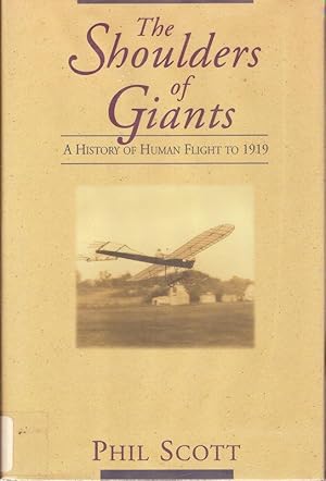 THE SHOULDERS OF GIANTS. A HISTORY OF HUMAN FLIGHT TO 1919.