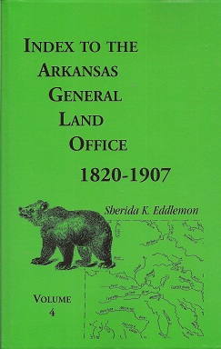 Index to the Arkansas General Land Office, 1820-1907, Vol. 4: Covering the Counties of Benton and...