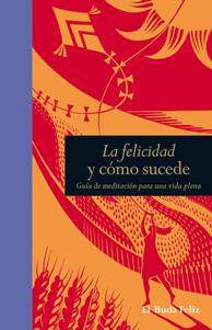 Imagen del vendedor de LA FELICIDAD Y COMO SUCEDE: MINDFULNESS PARA UNA VIDA PLENA a la venta por KALAMO LIBROS, S.L.