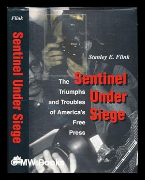 Seller image for Sentinel under Siege : the Triumphs and Troubles of America's Free Press / Stanley E. Flink for sale by MW Books Ltd.