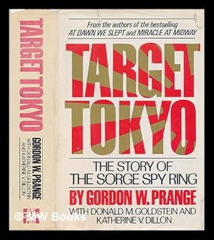 Seller image for Target Tokyo : the Story of the Sorge Spy Ring / Gordon W. Prange, with Donald M. Goldstein and Katherine V. Dillon for sale by MW Books Ltd.