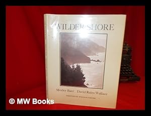 Image du vendeur pour The Wilder Shore / Photographs by Morley Baer ; Text by David Rains Wallace ; Foreword by Wallace Stegner mis en vente par MW Books Ltd.