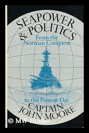 Immagine del venditore per Seapower and Politics : from the Norman Conquest to the Present Day / John Moore ; with a Foreword by Joseph Luns venduto da MW Books