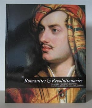 Romantics & Revolutionaries : Regency Portraits from the National Portrait Gallery London.