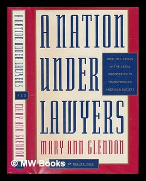 Imagen del vendedor de A Nation under Lawyers : How the Crisis in the Legal Profession is Transforming American Society / Mary Ann Glendon a la venta por MW Books