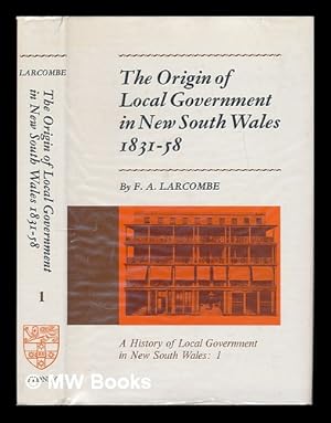 Seller image for The Origin of Local Government in New South Wales, 1831-58 - Volume One for sale by MW Books