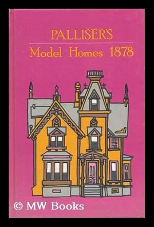 Bild des Verk�ufers f�r Palliser's Model Dwellings: a Book on Building for Industrial Americans, or Homes for Co-Operative Builders, Investors, and Everybody Desiring to Build, Own or Live in Model Houses of Moderate Cost / by Palliser, Palliser & Co. zum Verkauf von MW Books