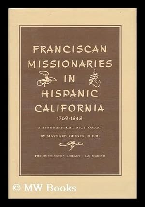 Seller image for Franciscan Missionaries in Hispanic California, 1769-1848; a Biographical Dictionary, by Maynard Geiger for sale by MW Books