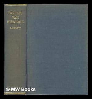 Seller image for Collective Wage Determination; Problems and Principles in Bargaining, Arbitration, and Legislation, by Z. Clark Dickinson . for sale by MW Books