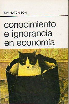 Seller image for CONOCIMIENTO E IGNORANCIA EN ECONOMA. 1 edicin de 1.500 ejemplares. Trad. Hctor Acosta. for sale by angeles sancha libros