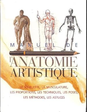 Manuel de l'anatomie artistique. Le squelette, la musculature, les proportions, les techniques, l...