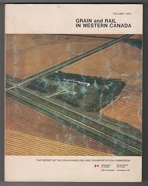 Grain and Rail in Western Canada, Volume 1 Report of the Grain Handling and Transportation Commis...