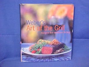 Weber's Art of the Grill: Recipes for Outdoor Living