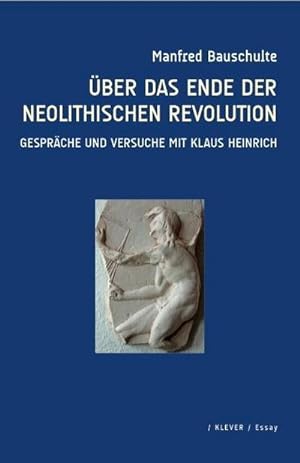 Bild des Verkufers fr ber das Ende der neolithischen Revolution : Gesprche und Versuche mit Klaus Heinrich zum Verkauf von AHA-BUCH GmbH