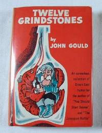 Bild des Verkufers fr Twelve Grindstones: Or, a Few More Good Ones, Being Another Cultural Roundup of Maine Folklore, Sort of, Although Not Intended to be Definitive, and Perhaps Not So Cultural, Either. zum Verkauf von Resource Books, LLC