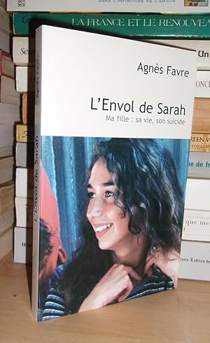 Bild des Verkufers fr L'ENVOL DE SARAH MA FILLE : Sa Vie, Son Suicide zum Verkauf von Planet's books