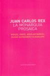 Imagen del vendedor de JUAN CARLOS REX: LA MONARQUIA PROSAICA a la venta por KALAMO LIBROS, S.L.