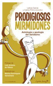 Imagen del vendedor de PRODIGIOSOS MIRMIDONES: Antologa y apologa del dandismo a la venta por KALAMO LIBROS, S.L.