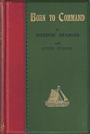 Immagine del venditore per Born to Command by Gordon Stables and Other Stories venduto da sculptorpaul