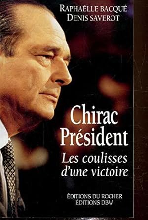 Seller image for Chirac Prsident - Les coulisses d'une victoire for sale by JLG_livres anciens et modernes