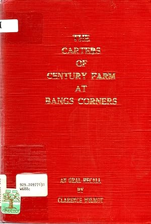 The Carters of Bangs Corners 1849 - 1975 as Told By Clarence Wilmot