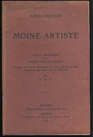 Moine - artiste : Esquisse biographique du Frère Fidèle Gabriel , Directeur des Ecoles Saint-Luc ...