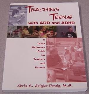 Teaching Teens with ADD and ADHD: A Quick Reference Guide for Teachers and Parents