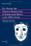 Die ,Persona' der Virtuosin Eleonora Duse im Kulturwandel Berlins in den 1890er-Jahren - "Italien...