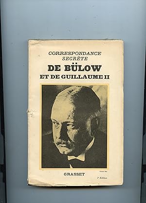 CORRESPONDANCE SECRÈTE DE BÜLOW ET DE GUILLAUME II. Réunie par SPECTATOR et précédée d'une étude ...