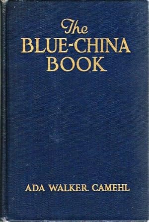 Image du vendeur pour The Blue-China Book: Early American Scenes And History Pictured In The Pottery Of The Time mis en vente par Round Table Books, LLC