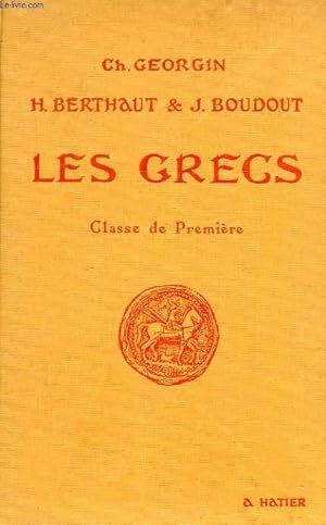 Bild des Verkufers fr LES GRECS, AUTEURS DU PROGRAMME ET PAGES CHOISIES DE LA LITTERATURE GRECQUE A L'USAGE DES LYCEES ET COLLEGES, CLASSE DE 1re zum Verkauf von Le-Livre