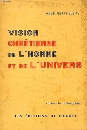 Bild des Verkufers fr VISION CHRETIENNE DE L'HOMME ET DE L'UNIVERS, CLASSE DE PHILOSOPHIE zum Verkauf von Le-Livre