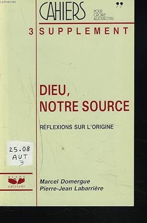 Seller image for CAHIERS POUR CROIRE AUJOURD'HUI, SUPPLEMENT AU N67. DIEU, NOTRE SOURCE. REFLEXIONS SUR L'ORIGINE. for sale by Le-Livre