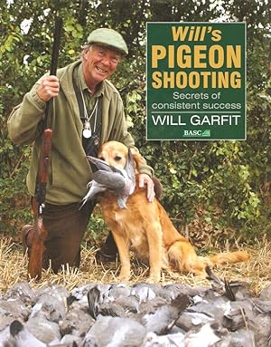 Bild des Verkufers fr WILL'S PIGEON SHOOTING: SECRETS OF CONSISTENT SUCCESS. By Will Garfit. zum Verkauf von Coch-y-Bonddu Books Ltd