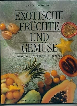 Exotische Früchte und Gemüse - Herkunft - Zubereitung - Rezepte