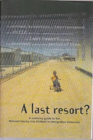 Seller image for A Last Resort: A Summary Guide to the National Inquiry Into Children in Immigration Detention for sale by Goulds Book Arcade, Sydney