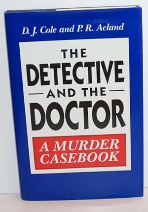 The Detective And The Doctor : A Murder Casebook (Signed)
