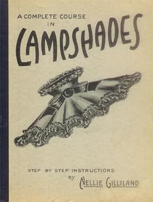 A Complete Course in Lampshades; Step By Step Instructions