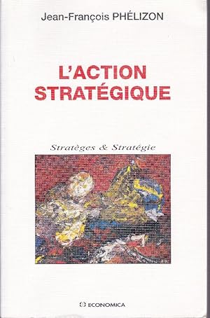 L'action stratégique. Stratéges & (et) Stratégies.