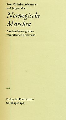 Norwegische Märchen. Peter Christian Asbjörnsen u. Jörgen Moe. Aus d. Norweg. von Friedrich Brese...