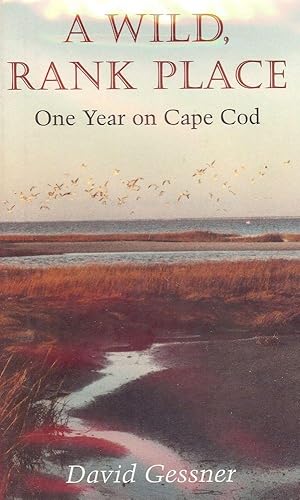 Seller image for A WILD, RANK PLACE: ONE YEAR ON CAPE COD for sale by Antic Hay Books