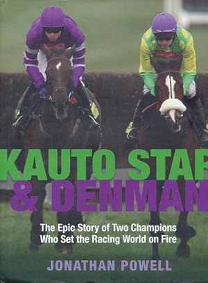 Kauto Star and Denman : The Epic Story of Two Champions Who Set the Racing World on Fire